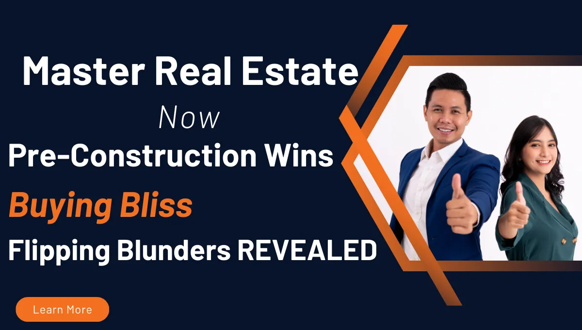 Master Real Estate Now Pre-Construction Wins, Buying Bliss, Flipping Blunders REVEALED