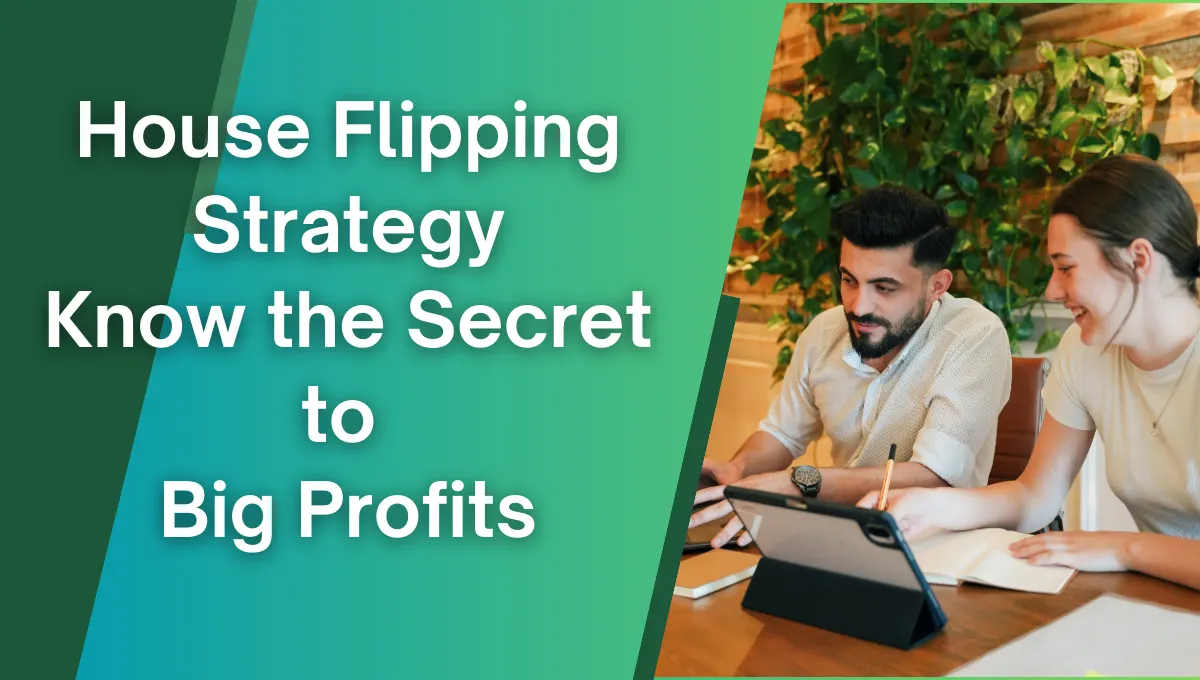 House Flipping Strategy: Know the Secret to Big Profits