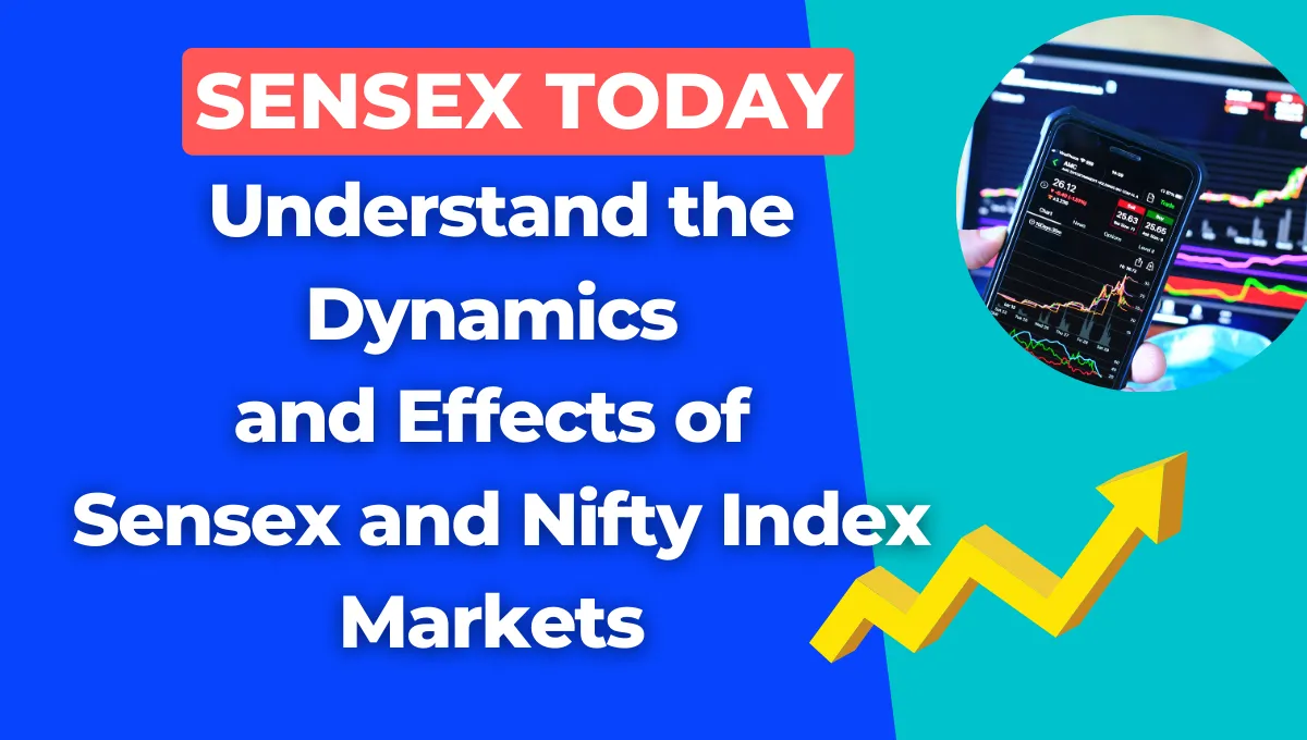 Sensex Today: Understand the Dynamics and Effects of Sensex and Nifty Index Markets like this