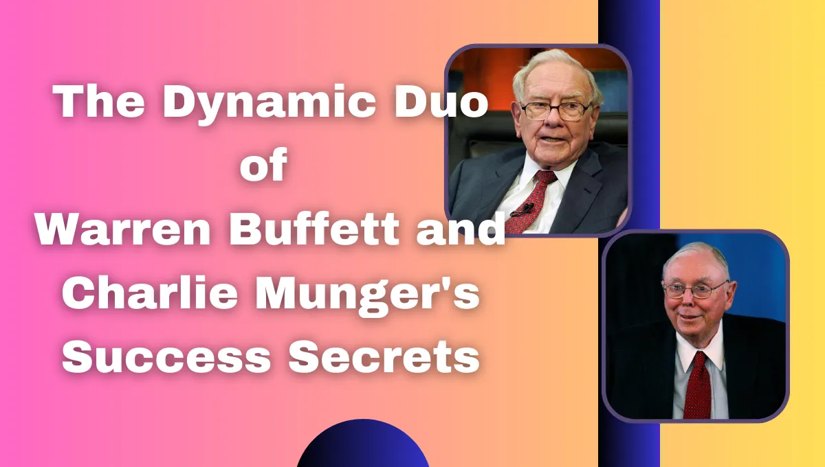 The Dynamic Duo of Warren Buffett and Charlie Munger's Success Secrets