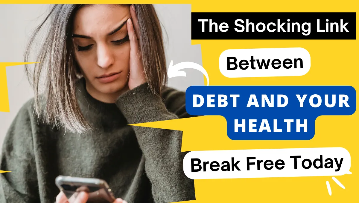 The Shocking Link Between Debt and Your Health – Break Free Today