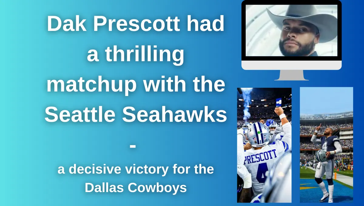 Dak Prescott had a thrilling matchup with the Seattle Seahawks - a decisive victory for the Dallas Cowboys