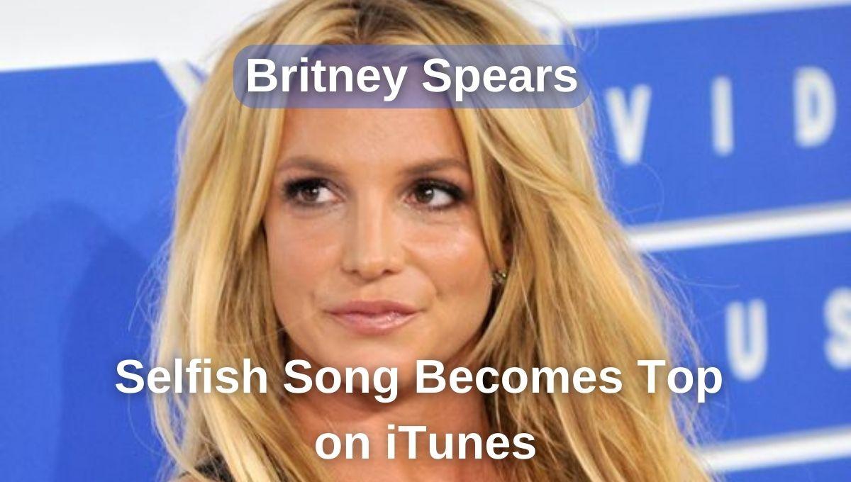 Britney Spears Selfish Song Becomes Top on iTunes